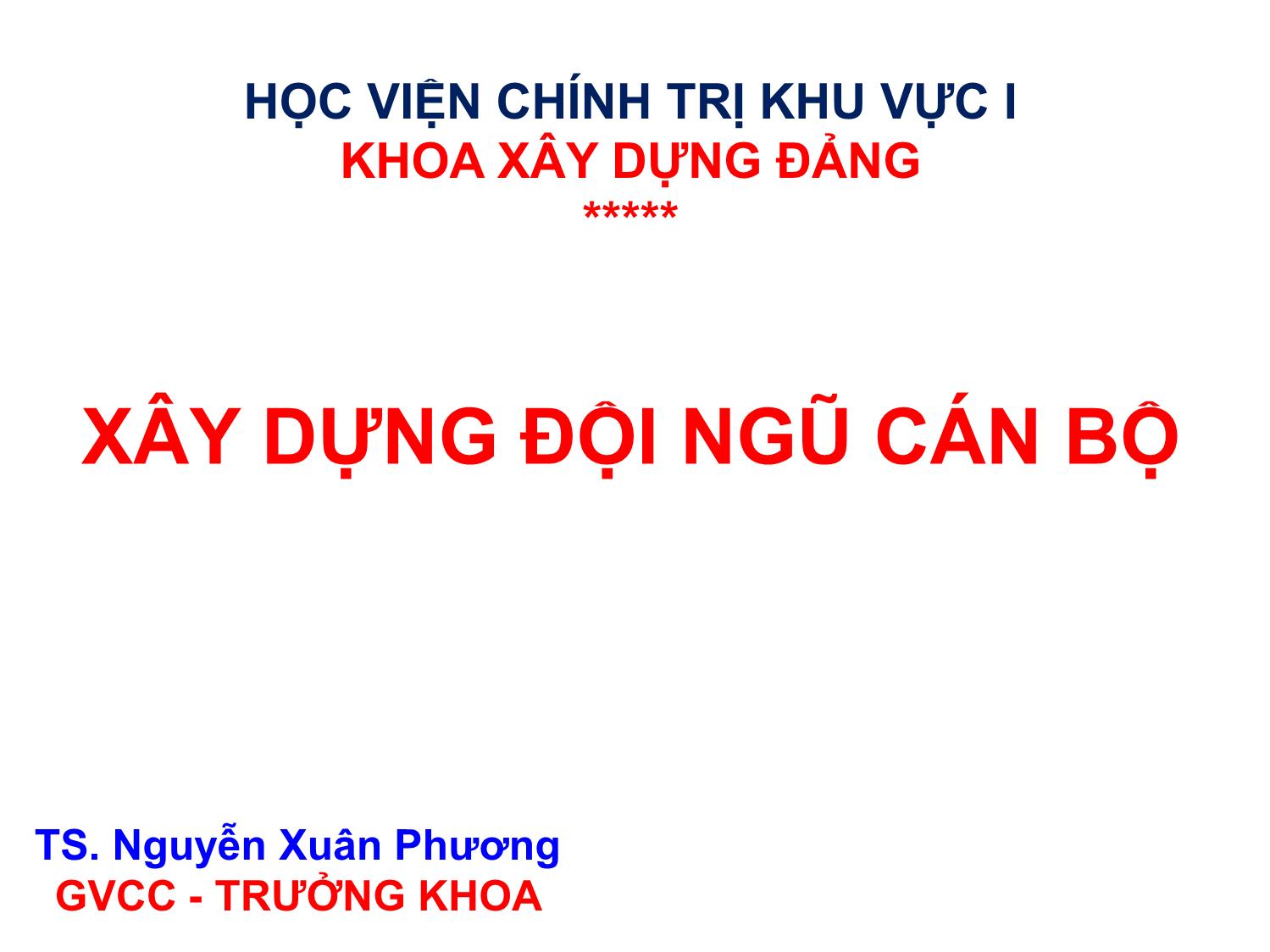 Bài giảng Xây dựng đội ngũ cán bộ - Nguyễn Xuân Phương trang 1
