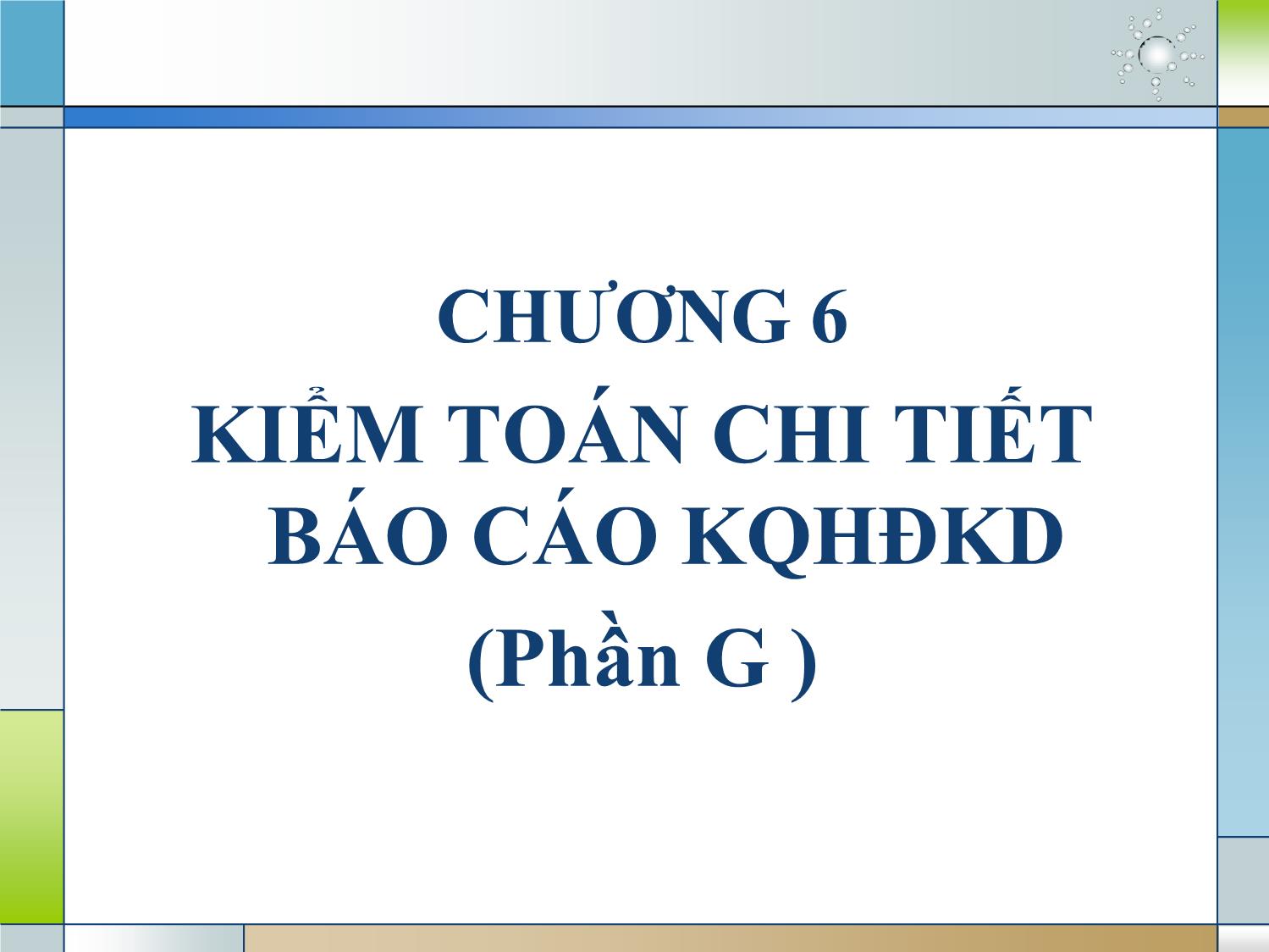 Kiểm toán (phần 2) - Chương 6: Kiểm toán chi tiết Báo cáo KQHĐKD (phần G) trang 1