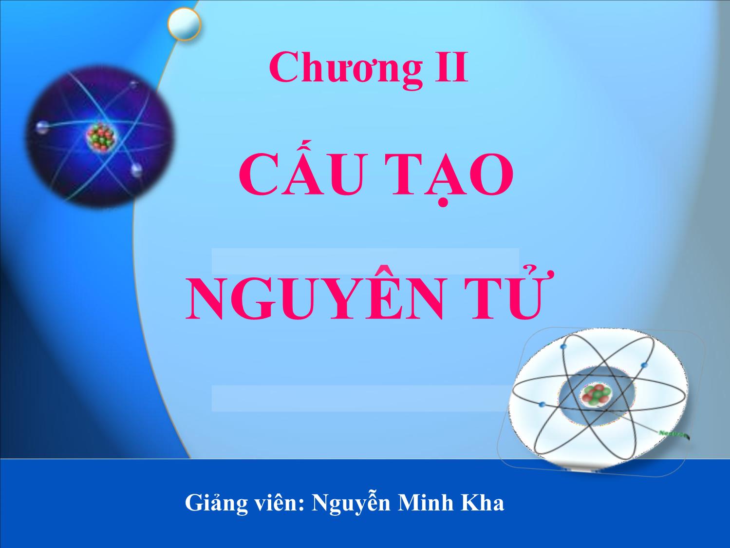 Bài giảng Hóa đại cương: Cấu tạo nguyên tử - Nguyễn Minh Kha trang 1