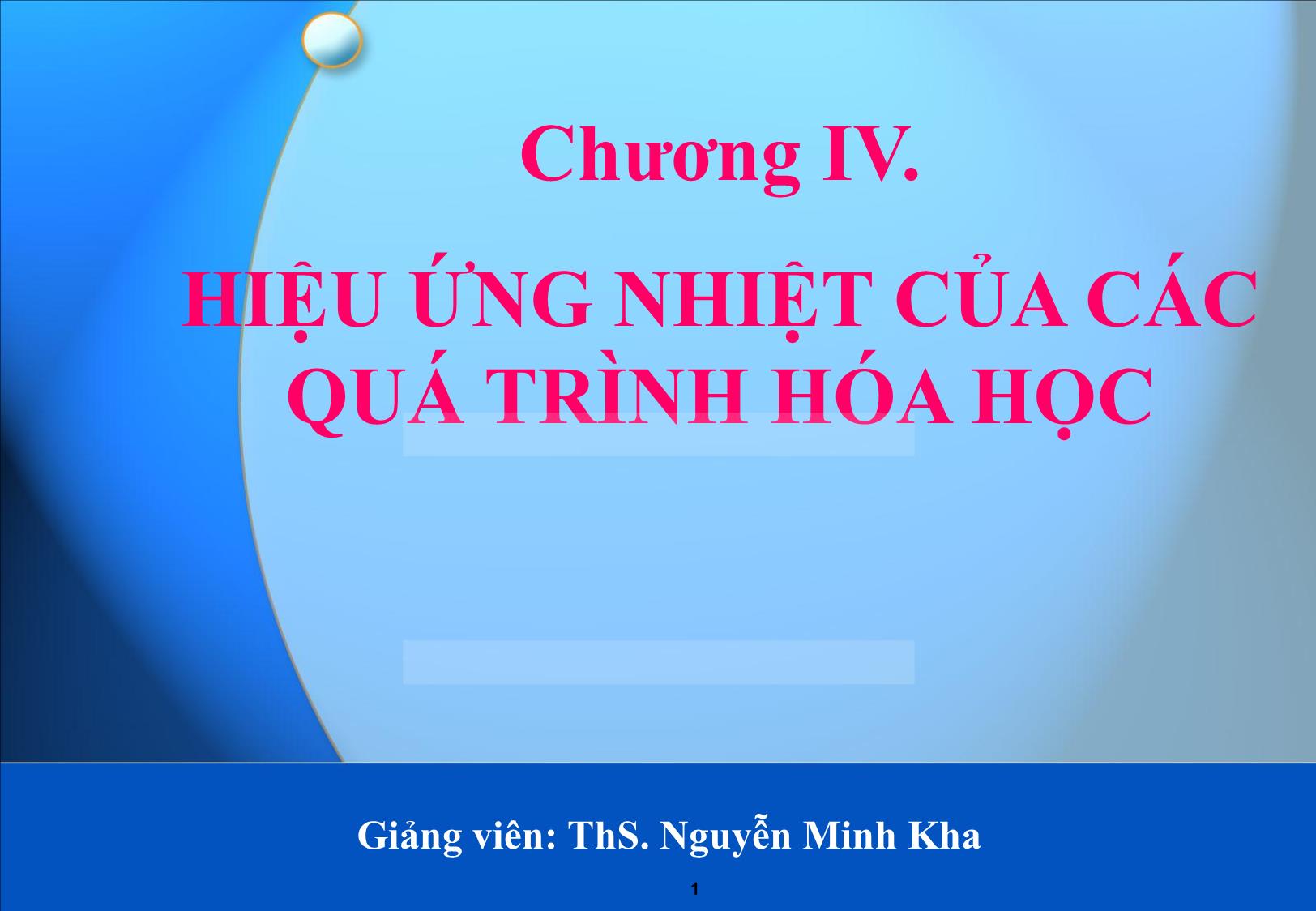 Bài giảng Hóa đại cương: Hiệu ứng nhiệt của các quá trình hóa học - Nguyễn Minh Kha trang 1