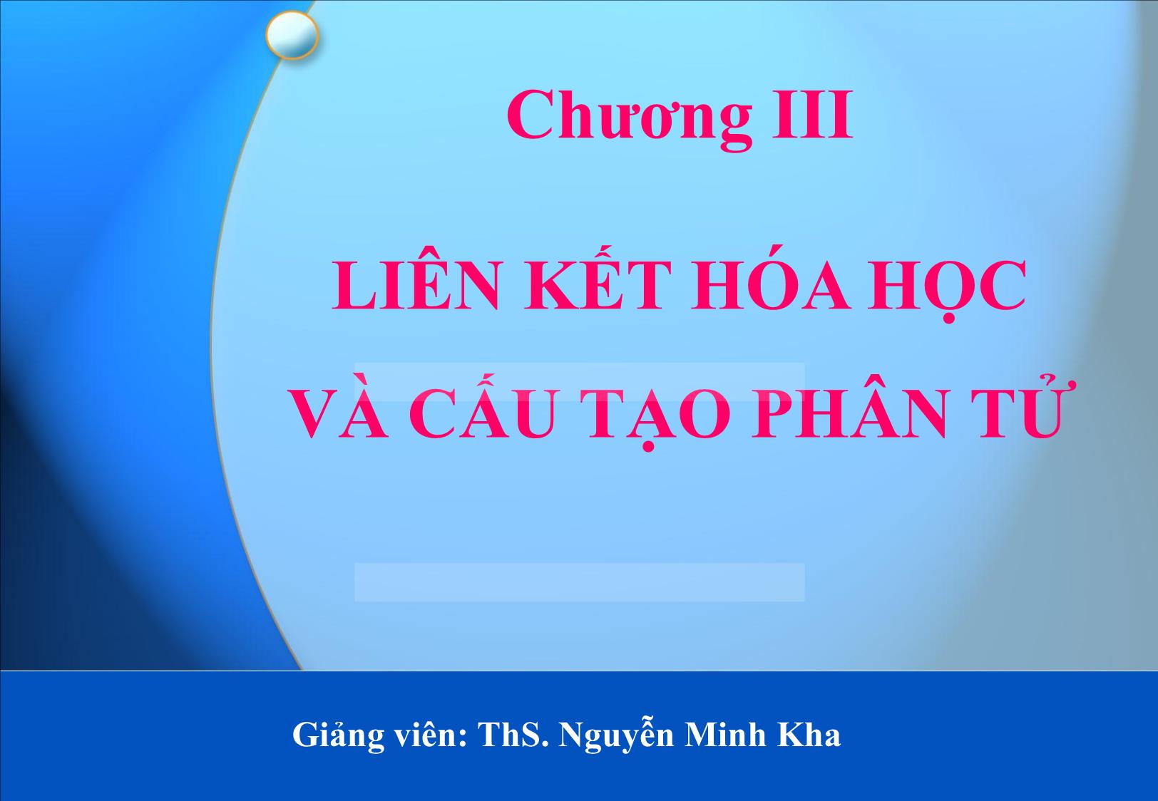 Bài giảng môn Hóa đại cương: Liên kết hóa học và cấu tạo phân tử - Nguyễn Minh Kha trang 1
