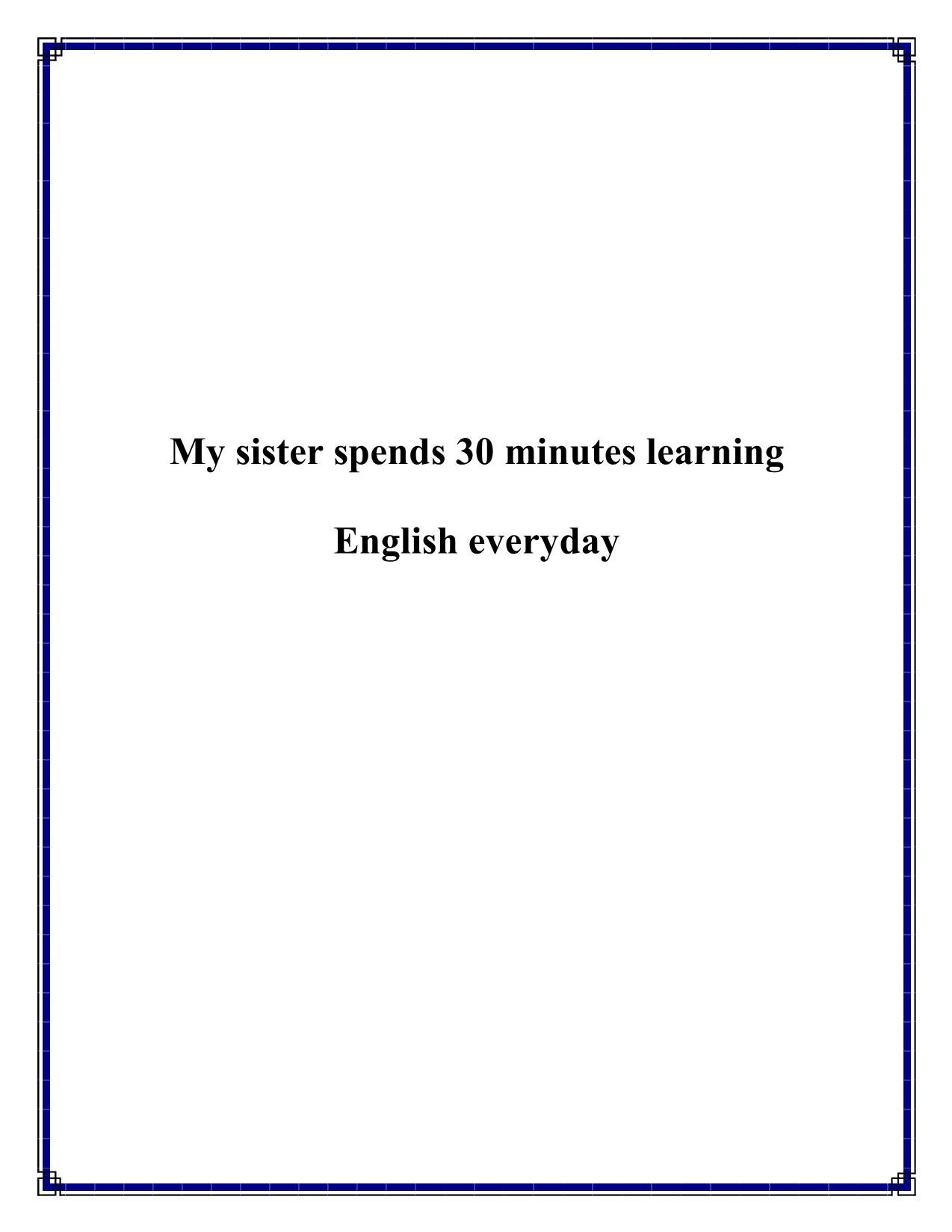My sister spends 30 minutes learning English everyday trang 1