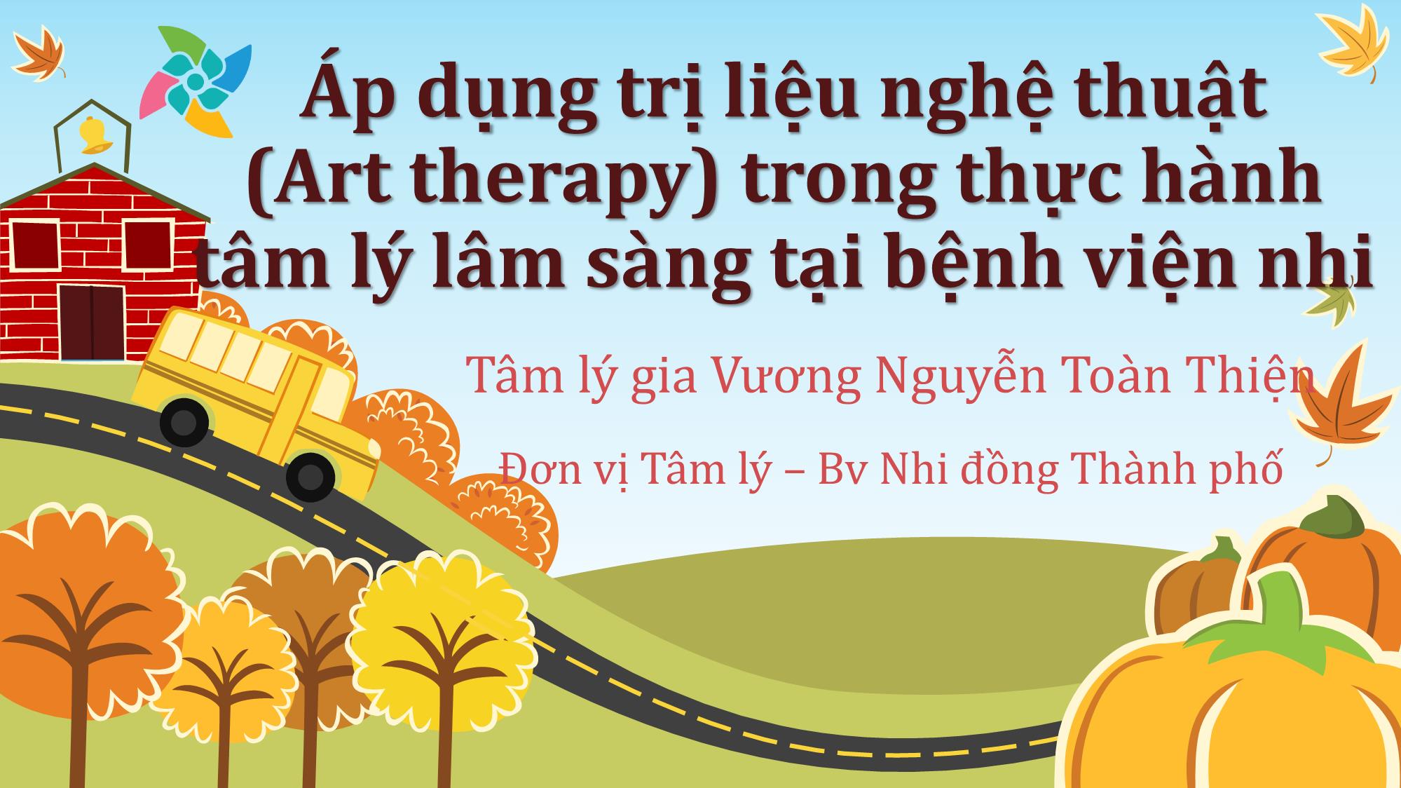 Áp dụng trị liệu nghệ thuật (Art therapy) trong thực hành tâm lý lâm sàng tại bệnh viện nhi trang 1