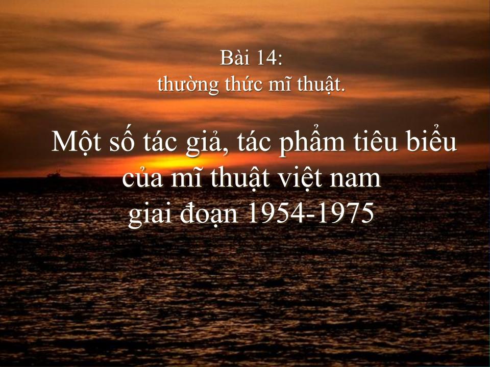 Bài 14: Thường thức mĩ thuật: Một số tác giả, tác phẩm tiêu biểu của mĩ thuật Việt Nam giai đoạn 1954 - 1975 trang 2