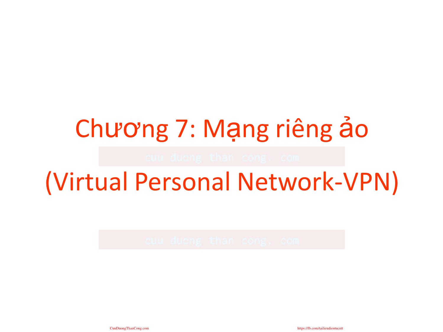 An ninh mạng - Chương 7: Mạng riêng ảo (Virtual Personal Network - VPN) trang 1