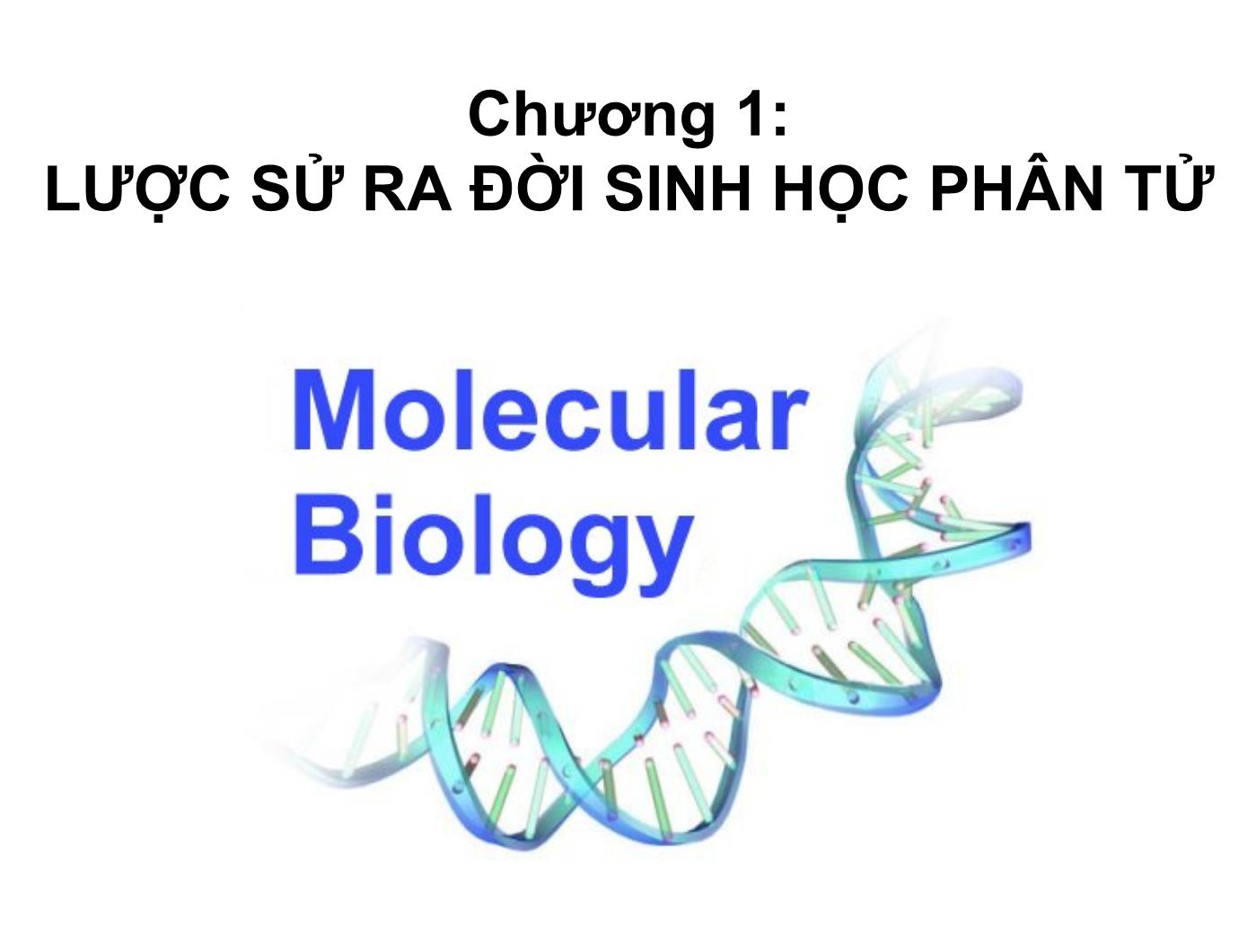 Bài giảng Sinh học phân tử - Chương 1: Lược sử ra đời sinh học phân tử trang 1