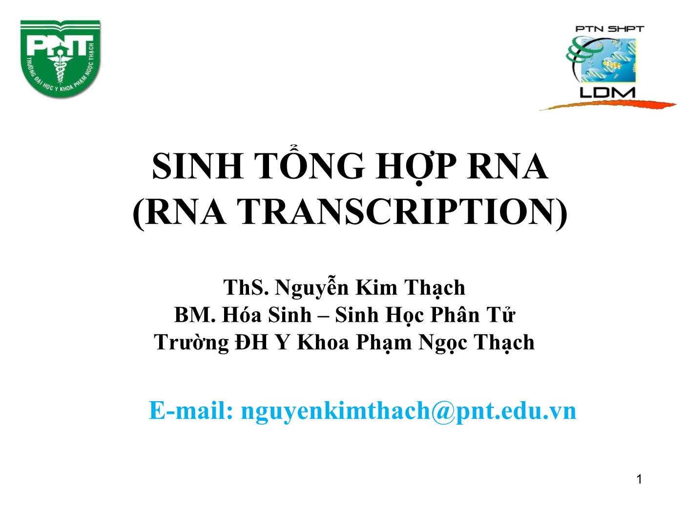 Bài giảng Sinh học phân tử - Bài: Sinh tổng hợp RNA (RNA Transcription) - Nguyễn Kim Thạch trang 1