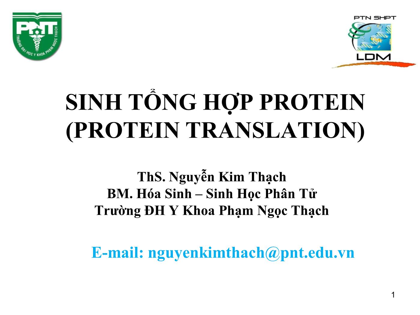 Bài giảng Sinh học phân tử - Bài: Sinh tổng hợp protein (Protein translation) (Phần 1) - Nguyễn Kim Thạch trang 1