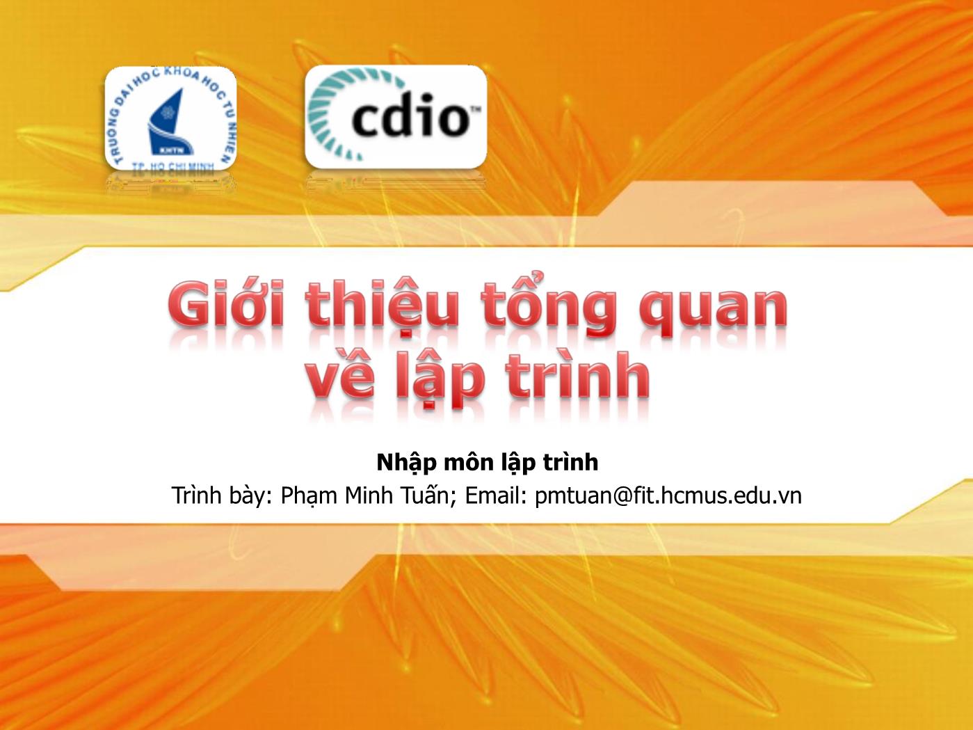 Bài giảng Lập trình - Bài: Giới thiệu tổng quan về lập trình - Phạm Minh Tuấn trang 1