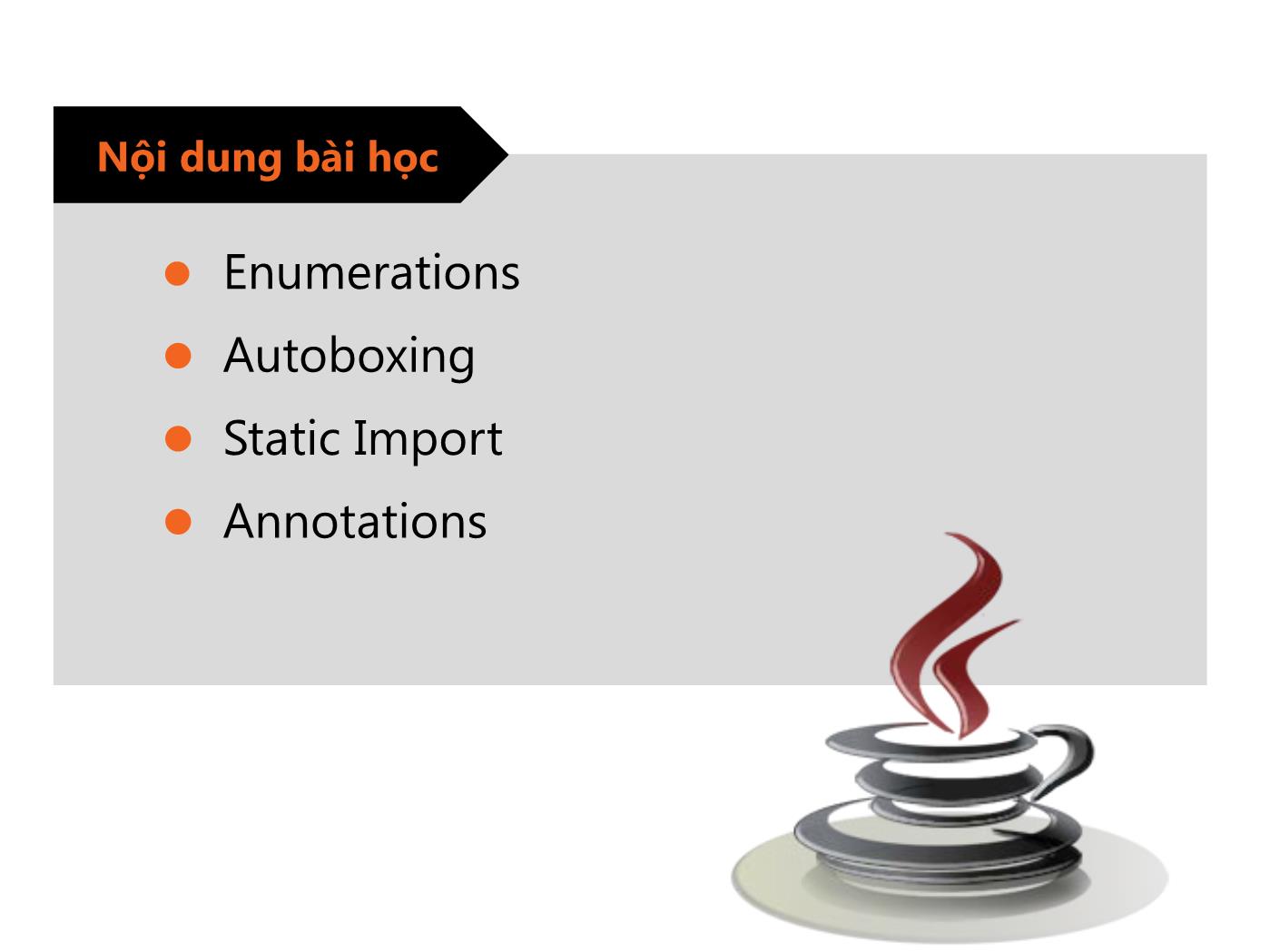 Bài giảng Lập trình Java - Bài 5: Enumeration, Autoboxing, Static Import và Annotations - Trường Đại học FPT trang 4