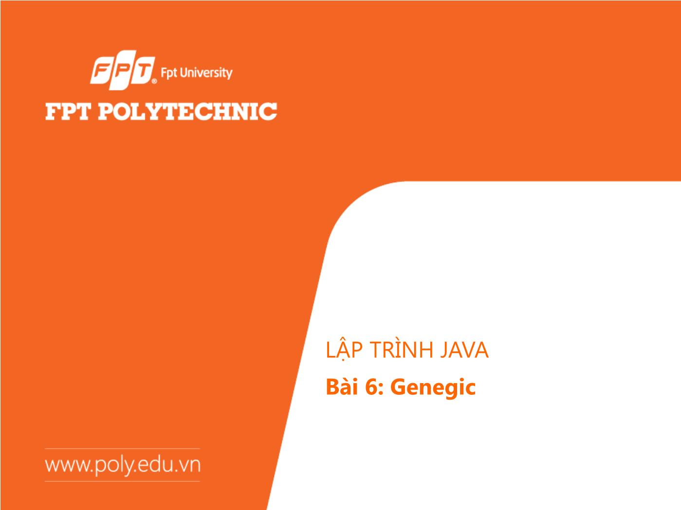Bài giảng Lập trình Java - Bài 6: Genegic - Trường Đại học FPT trang 1