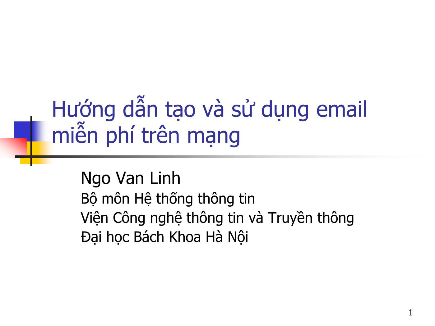 Bài giảng Hệ thống thông tin - Phần I: Tin học căn bản - Chương 4: Hướng dẫn tạo và sử dụng email miễn phí trên mạng - Ngô Văn Linh trang 1