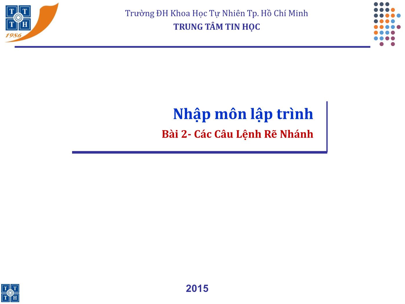 Bài giảng Lập trình - Bài 2: Các câu lệnh rẽ nhánh - Trường Đại học Khoa học tự nhiên TP Hồ Chí Minh trang 1