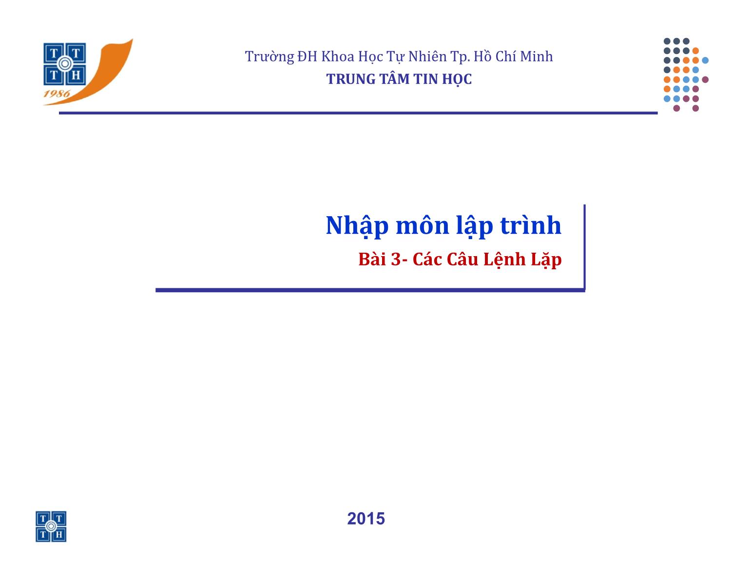 Bài giảng Lập trình - Bài 3: Các câu lệnh lặp - Trường Đại học Khoa học tự nhiên TP Hồ Chí Minh trang 1