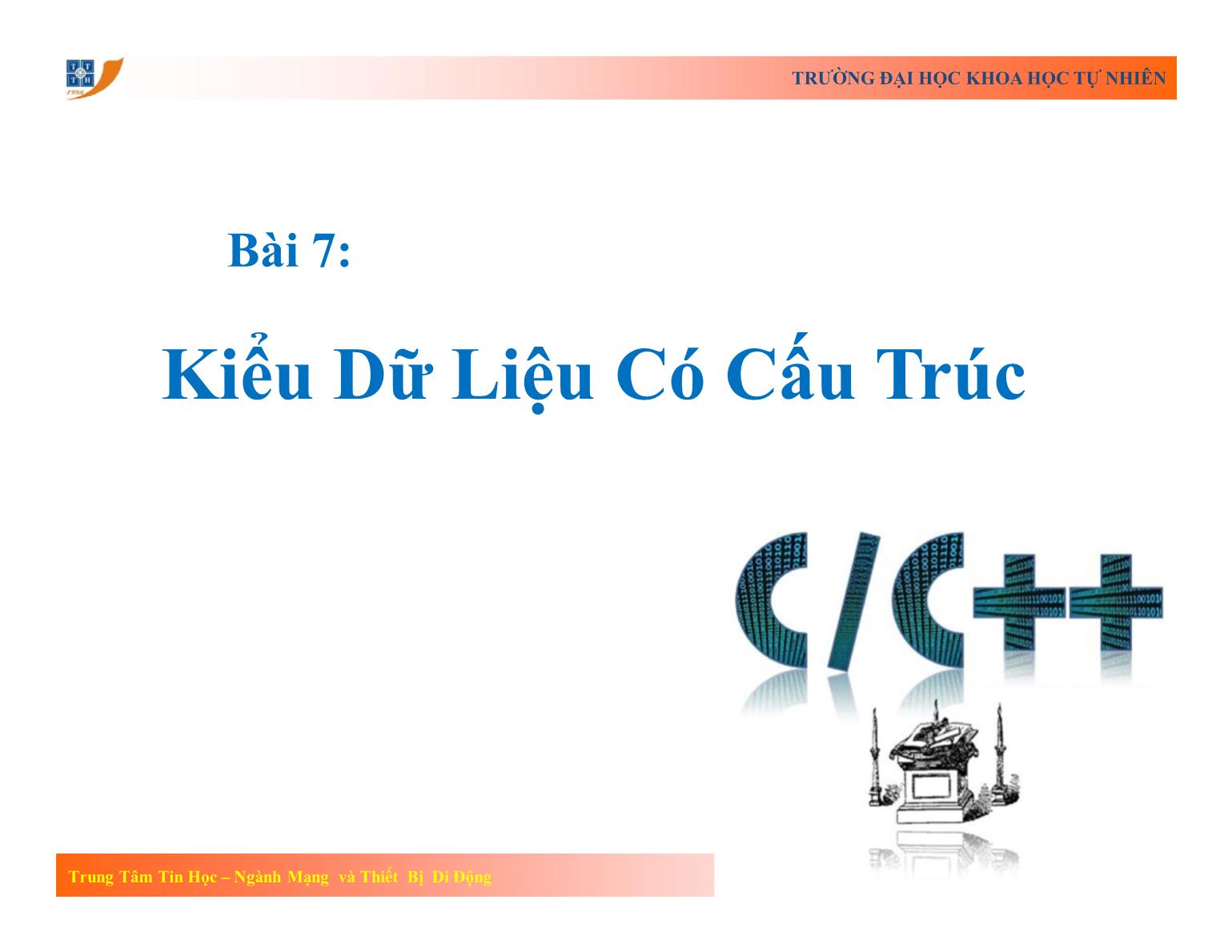 Bài giảng Lập trình - Bài 7: Kiểu dữ liệu có cấu trúc - Trường Đại học Khoa học tự nhiên TP Hồ Chí Minh trang 1