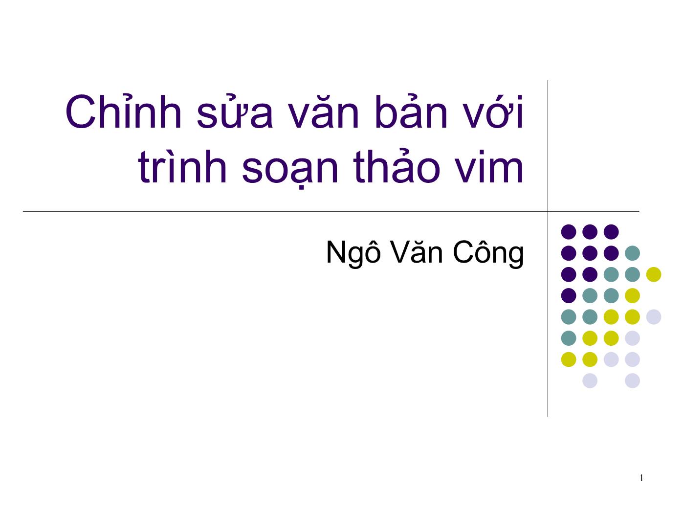 Bài giảng Hệ điều hành Linux - Bài: Chỉnh sửa văn bản với trình soạn thảo vim - Ngô Văn Công trang 1