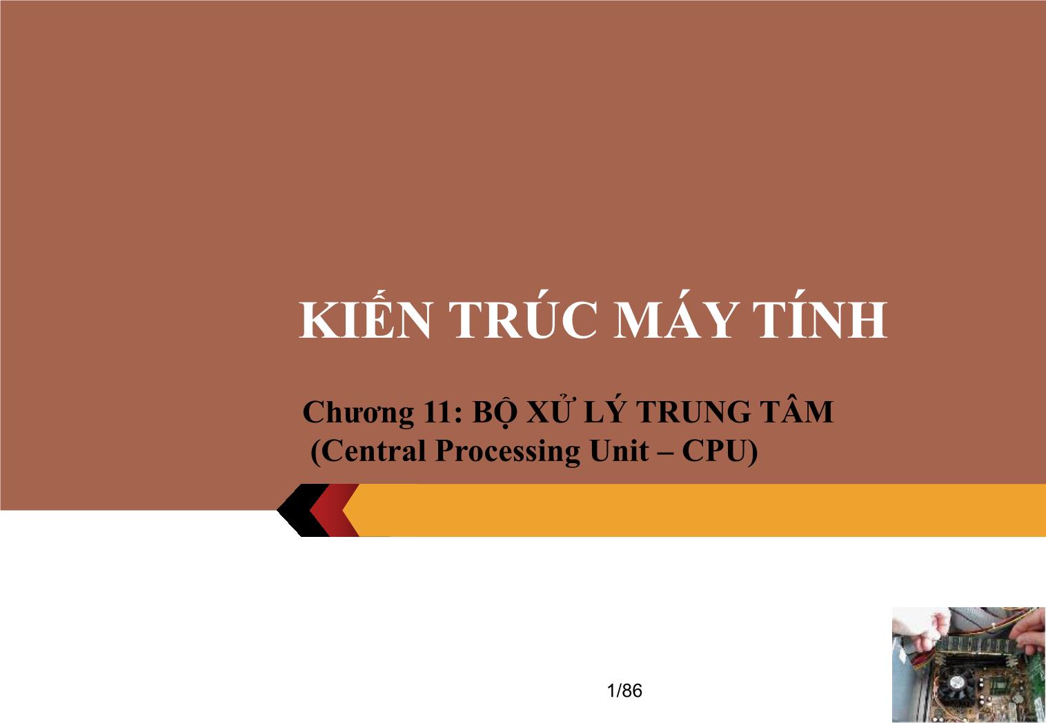 Bài giảng Kiến trúc máy tính - Chương 11: Bộ xử lý trung tâm (Central Processing Unit – CPU) trang 1