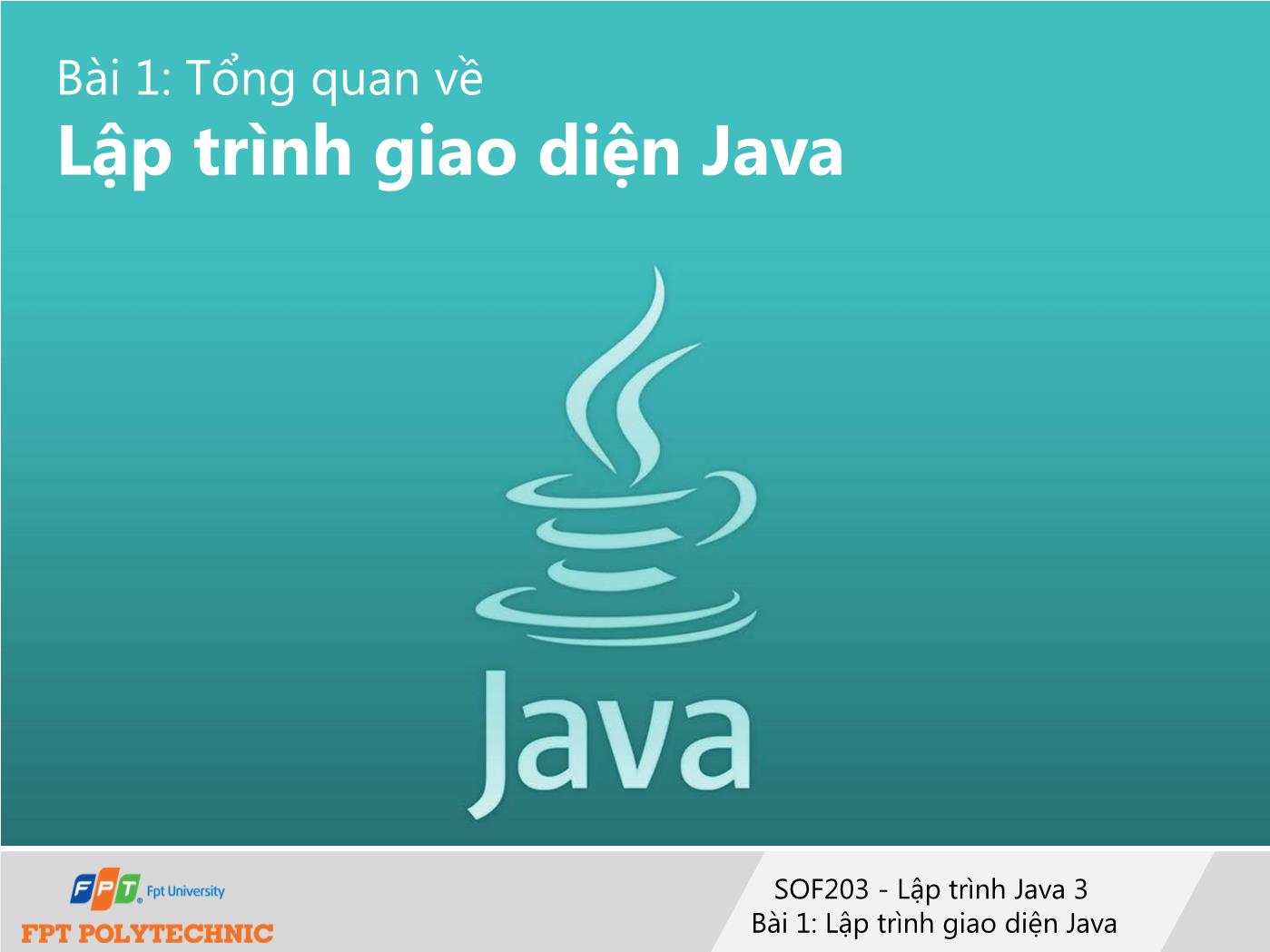 Bài giảng Lập trình Java 3 - Bài 1: Tổng quan về Lập trình giao diện Java trang 1
