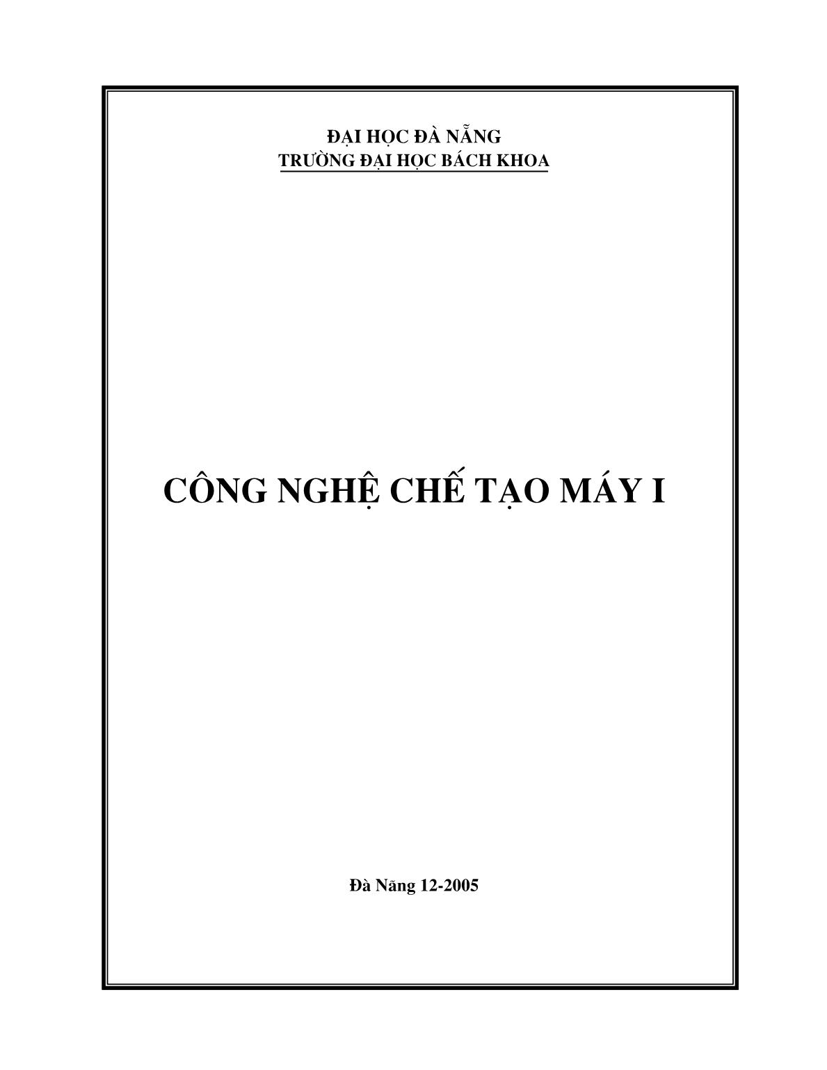 Giáo trình Công nghệ chế tạo máy I - Lưu Đức Bình trang 1