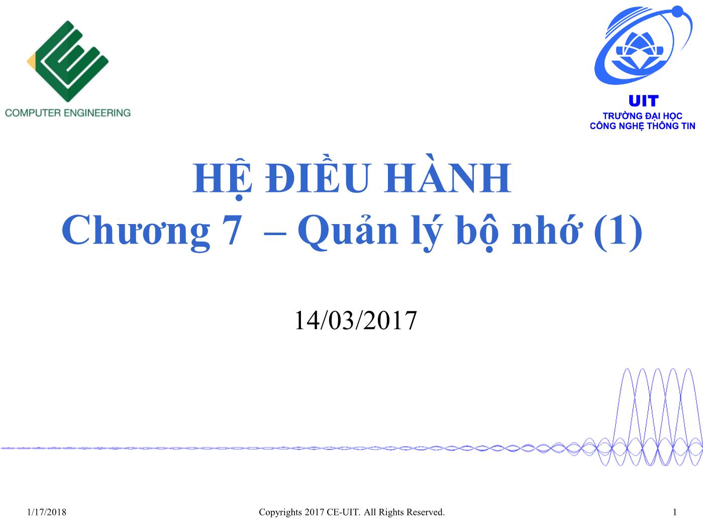 Bài giảng Hệ điều hành - Chương 7: Quản lý bộ nhớ (Phần 1) - Trường Đại học Công nghệ thông tin trang 1