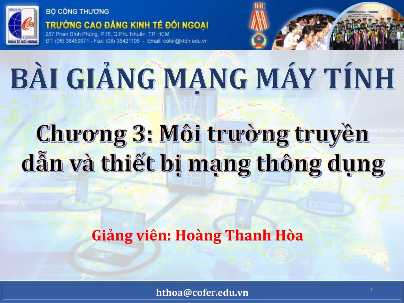 Bài giảng Mạng máy tính - Chương 3: Môi trường truyền dẫn và thiết bị mạng thông dụng - Hoàng Thanh Hòa trang 1