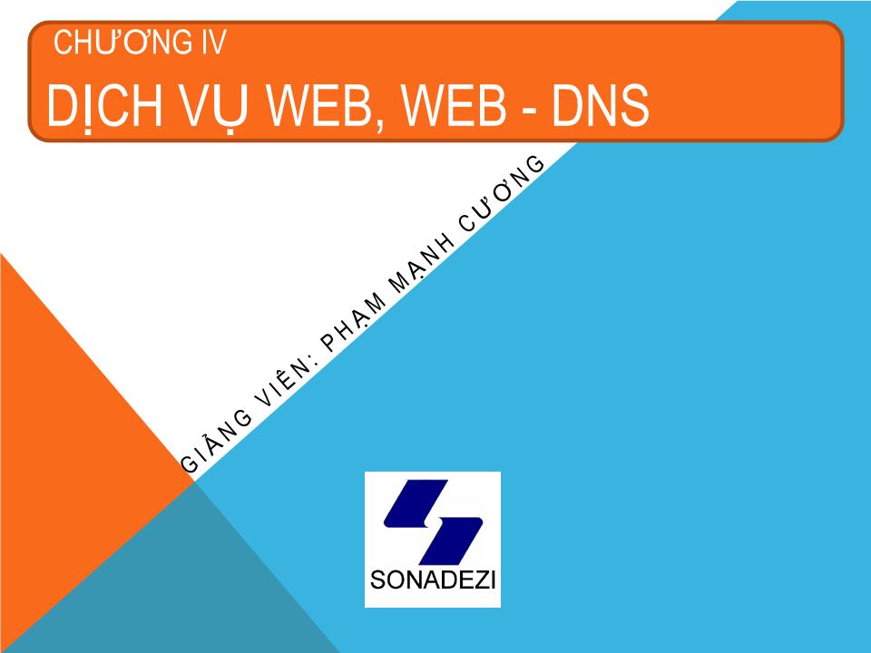 Bài giảng Dịch vụ mạng linux - Chương 4: Dịch vụ web, web - DNS - Phạm Mạnh Cương trang 1