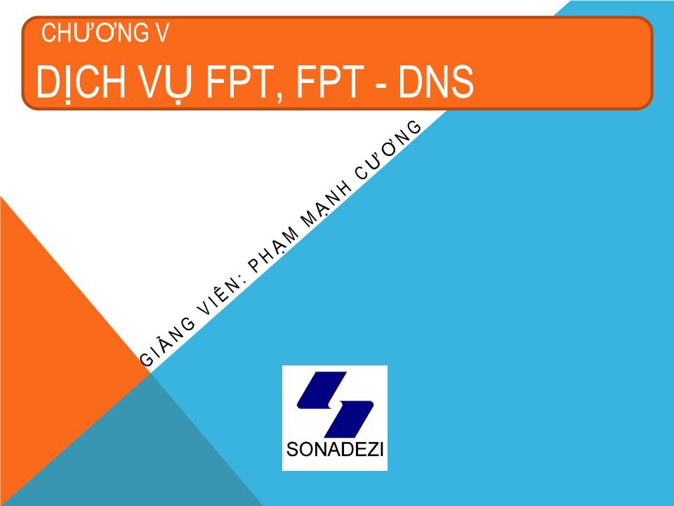 Bài giảng Dịch vụ mạng linux - Chương 5: Dịch vụ FPT, FPT - DNS - Phạm Mạnh Cương trang 1