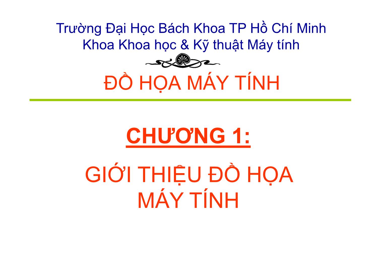 Bài giảng Đồ họa máy tính - Chương 1: Giới thiệu đồ họa máy tính - Trường Đại học Bách khoa TP Hồ Chí Minh trang 1