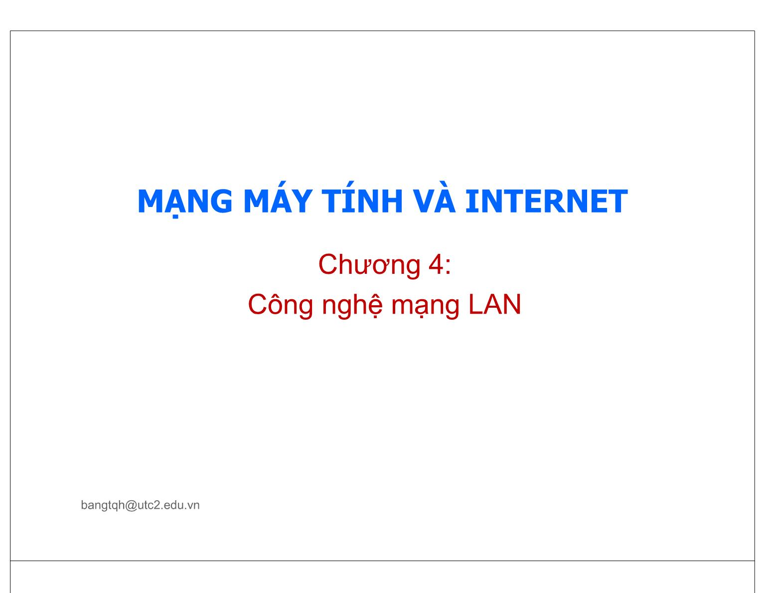 Bài giảng Mạng máy tính và Internet - Chương 4: Công nghệ mạng LAN trang 1