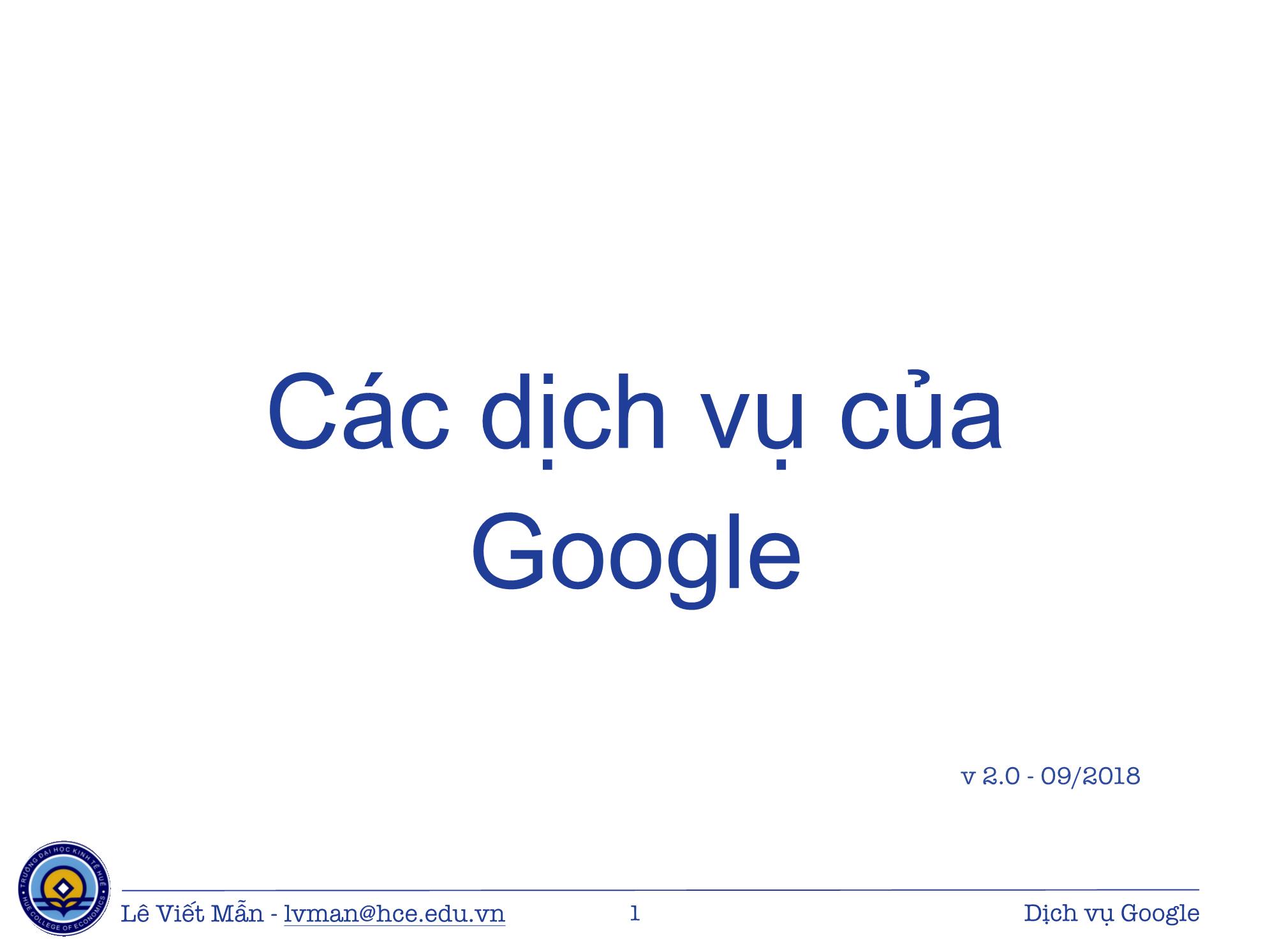 Bài giảng Tin học ứng dụng nâng cao - Bài: Các dịch vụ của Google - Lê Viết Mẫn trang 1