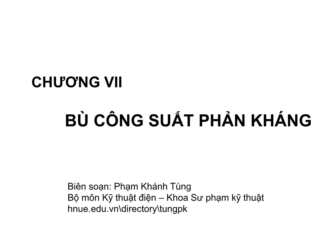 Bài giảng Cung cấp điện - Chương 7: Bù công suất phản kháng - Phạm Khánh Tùng trang 1