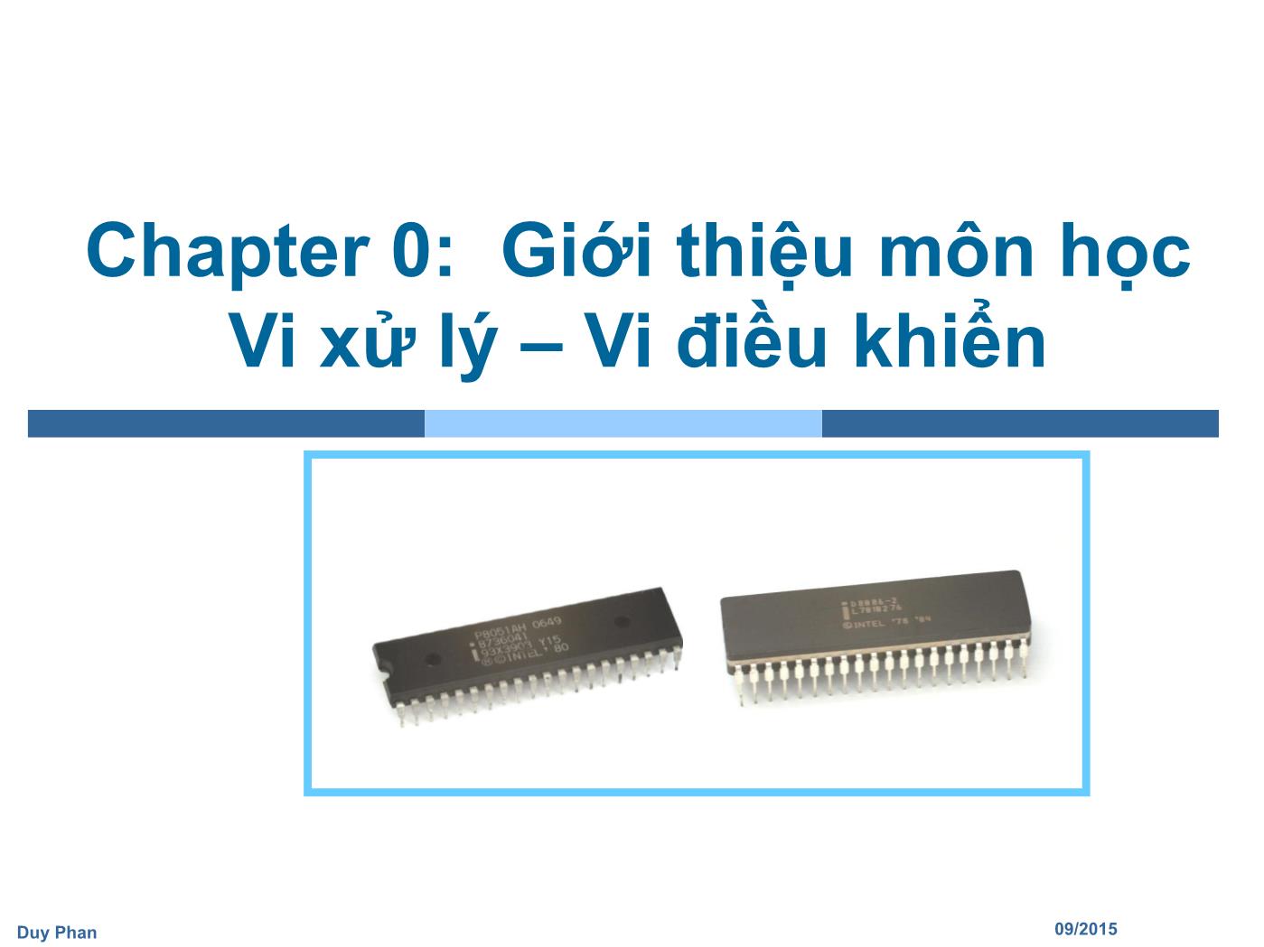 Bài giảng Vi xử lý - Vi điều khiển - Chương: Giới thiệu môn học - Phan Đình Duy trang 1