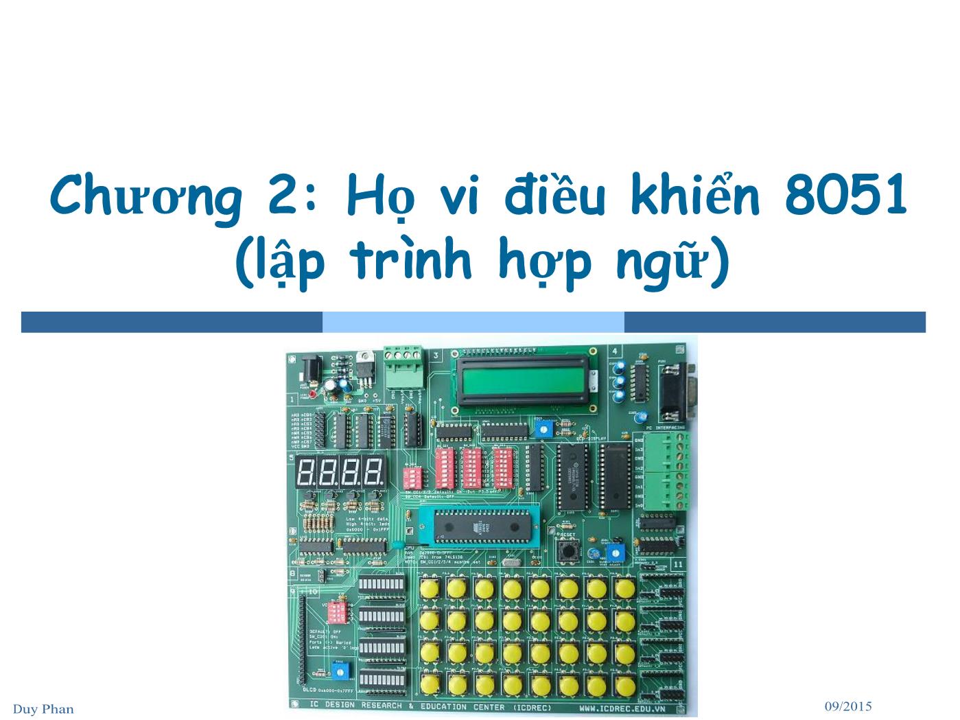 Bài giảng Vi xử lý - Vi điều khiển - Chương 2: Họ vi điều khiển 8051 (Lập trình hợp ngữ) - Phan Đình Duy trang 1