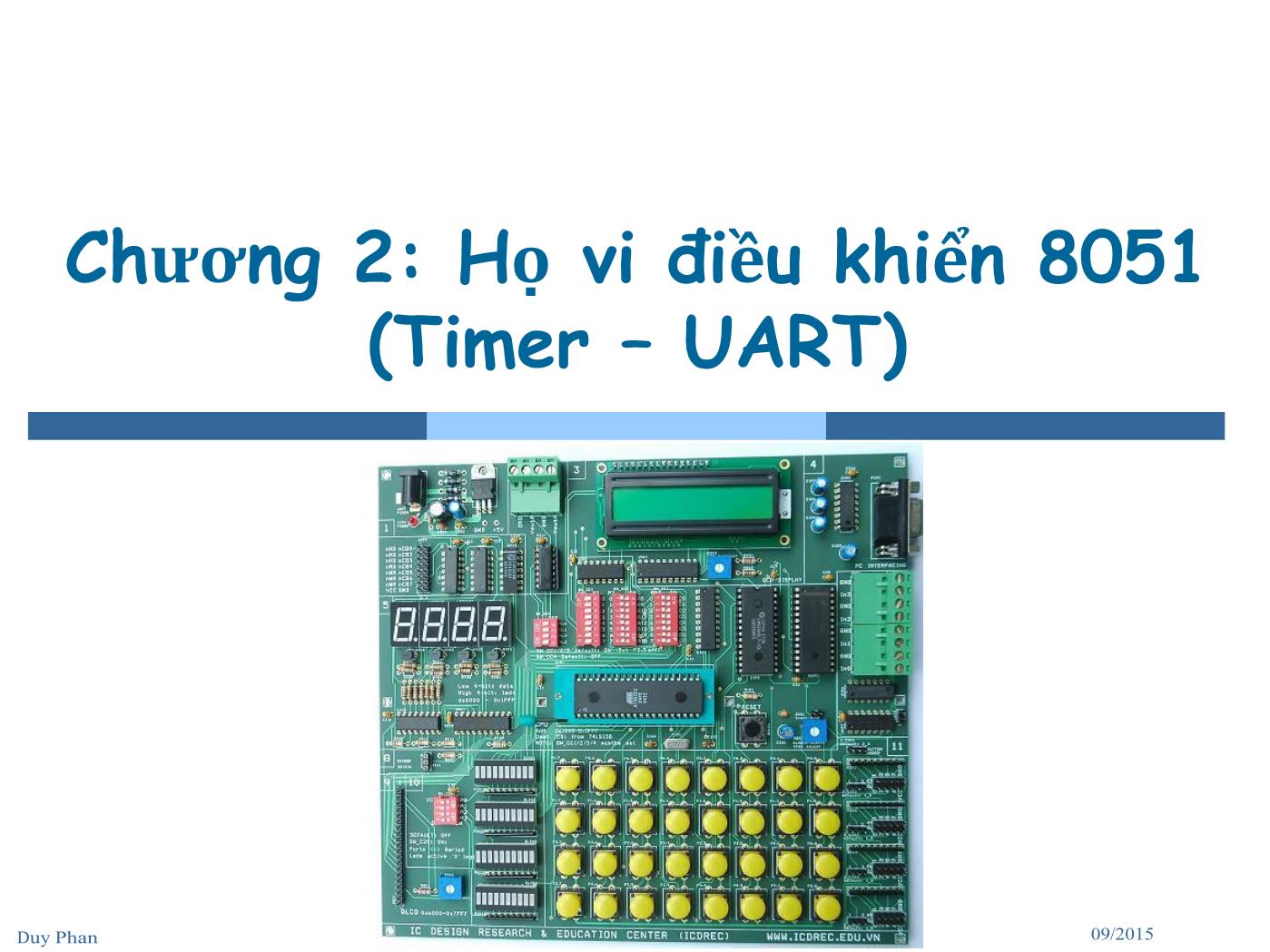 Bài giảng Vi xử lý - Vi điều khiển - Chương 2: Họ vi điều khiển 8051 (Timer - UART) - Phan Đình Duy trang 1