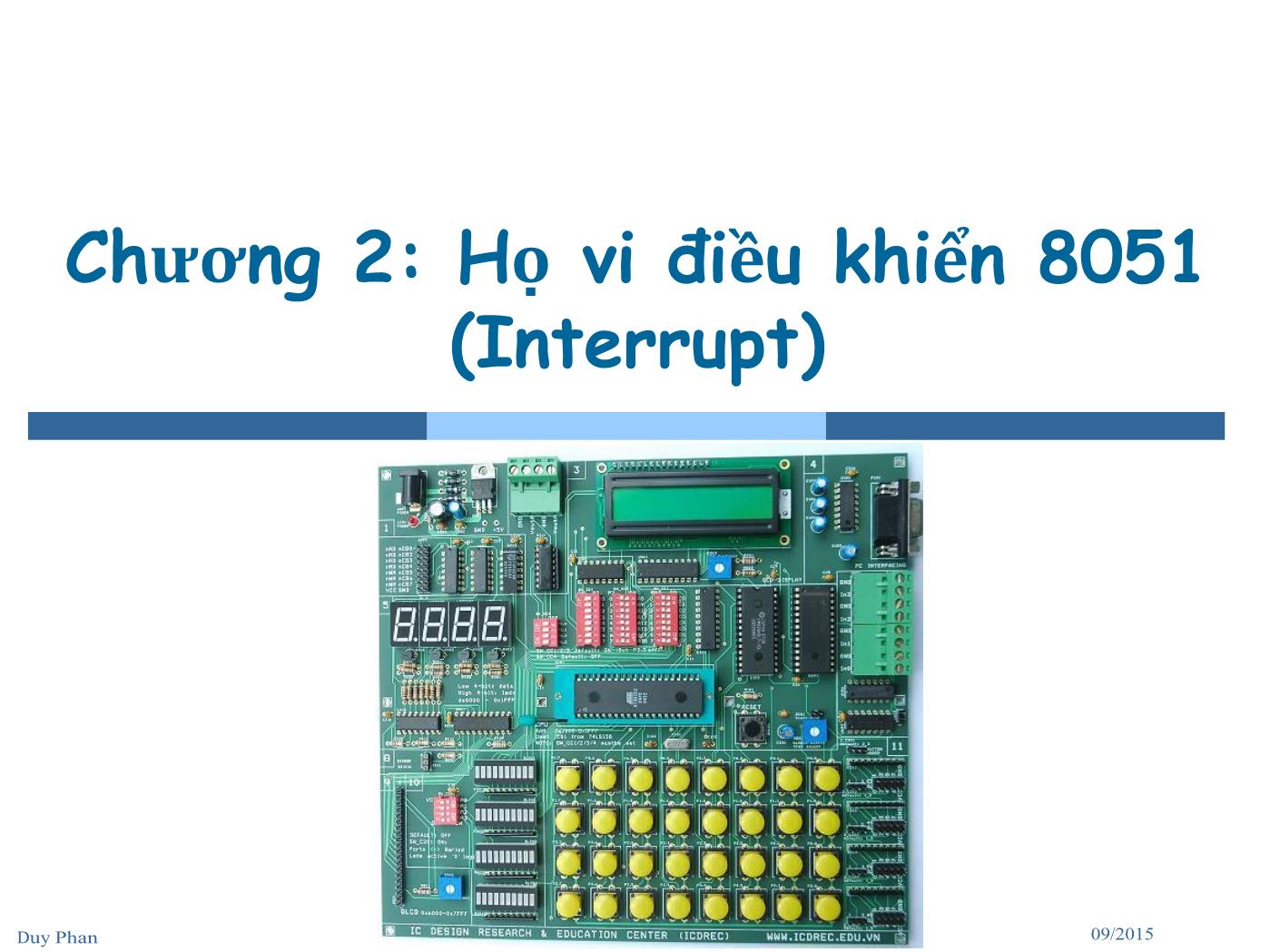 Bài giảng Vi xử lý - Vi điều khiển - Chương 2: Họ vi điều khiển 8051 (Interrupt) - Phan Đình Duy trang 1