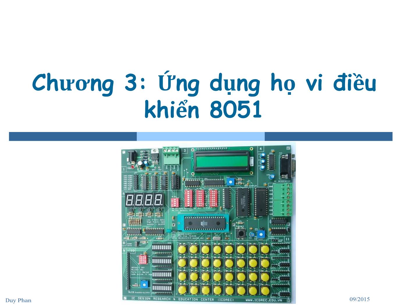 Bài giảng Vi xử lý - Vi điều khiển - Chương 3: Ứng dụng họ vi điều khiển 8051 - Phan Đình Duy trang 1