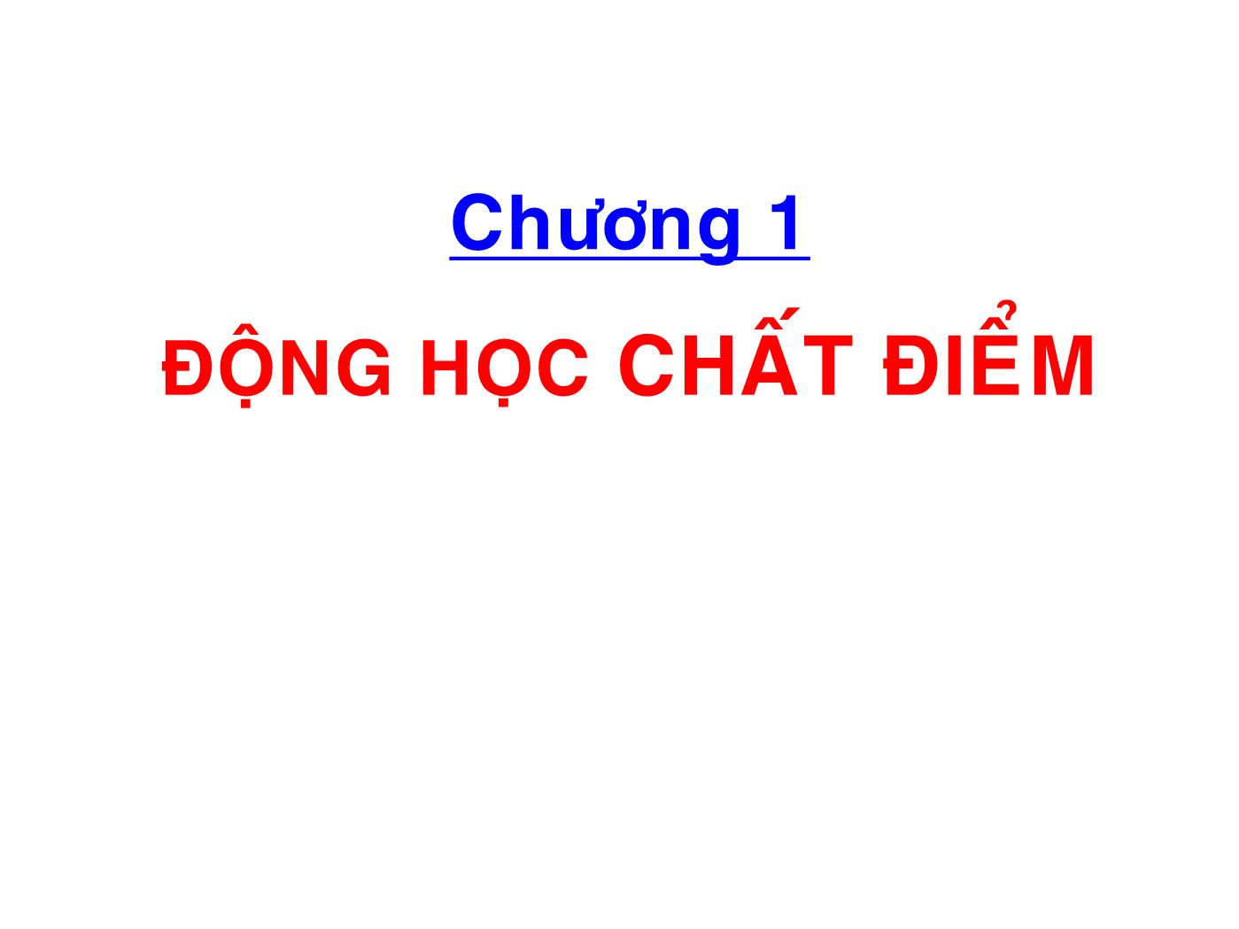 Bài giảng Vật lý đại cương 1 - Chương 1: Động học chất điểm - Lê Công Hảo trang 2