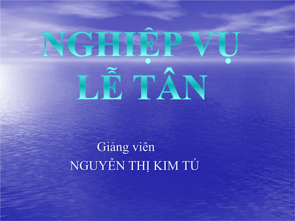 Bài giảng Nghiệp vụ lễ tân - Bài 1: Khái quát chung về môn học nghiệp vụ lễ tân - Nguyễn Thị Kim Tú trang 3