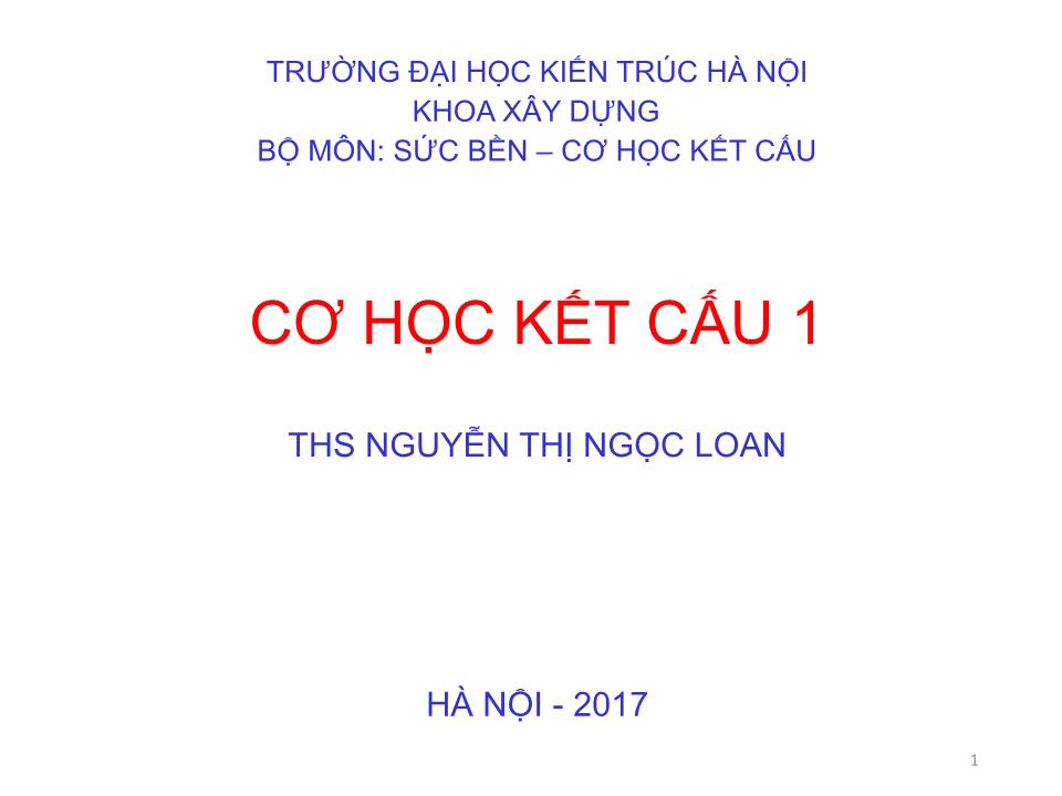 Bài giảng Cơ học kết cấu 1 - Chương 1: Mở đầu môn học - Nguyễn Thị Ngọc Loan trang 1