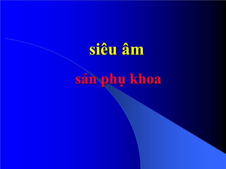 Bài giảng Siêu âm sản phụ khoa trang 1