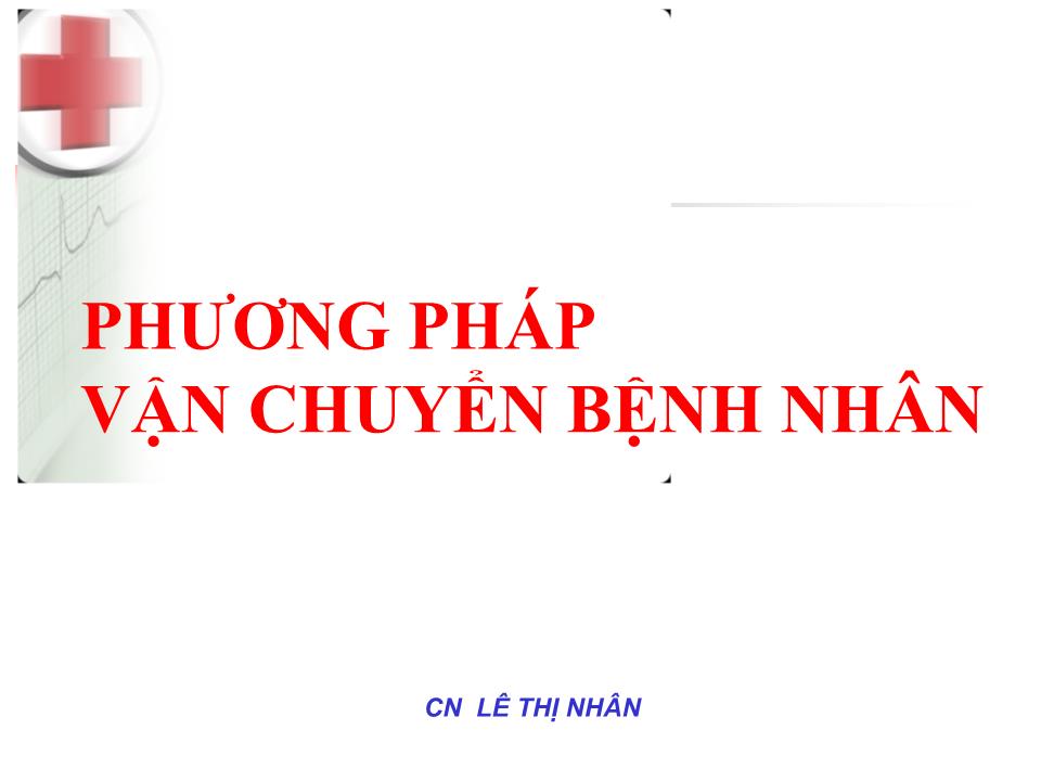 Bài giảng Phương pháp vận chuyển bệnh nhân - Lê Thị Nhân trang 1