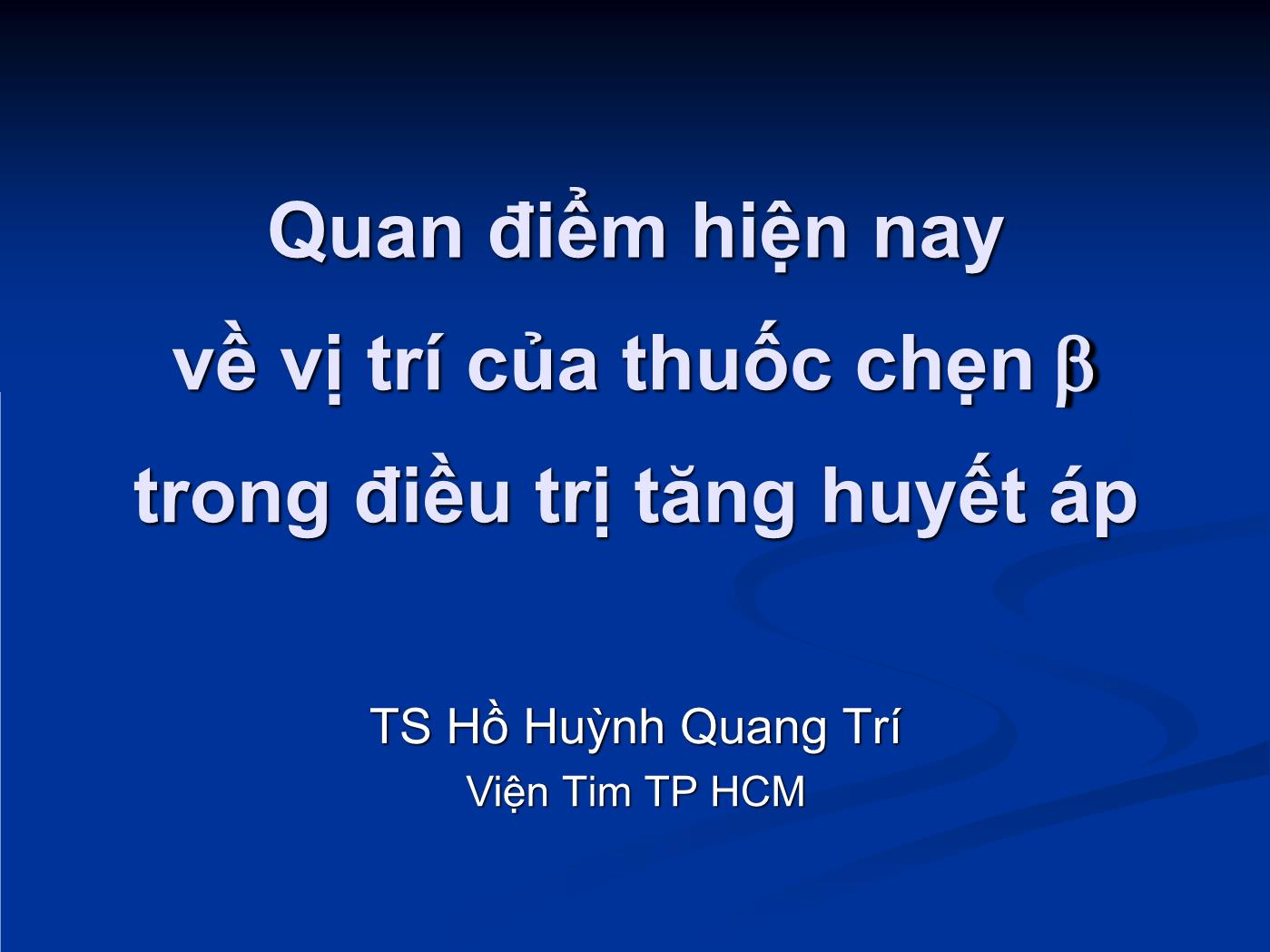 Quan điểm hiện nay về vị trí của thuốc chẹn trong điều trị tăng huyết áp - Hồ Huỳnh Quang Trí trang 1