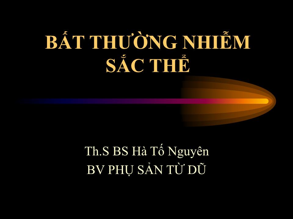 Bài giảng Bất thường nhiễm sắc thể - Hà Tố Nguyên trang 1