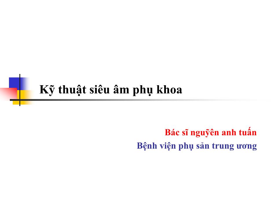 Bài giảng Kỹ thuật siêu âm phụ khoa - Nguyễn Anh Tuấn trang 1