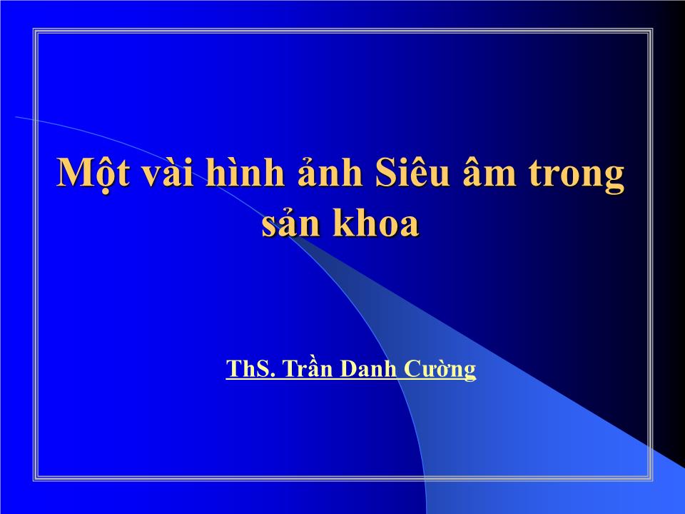 Một vài hình ảnh Siêu âm trong sản khoa - Trần Danh Cường trang 1