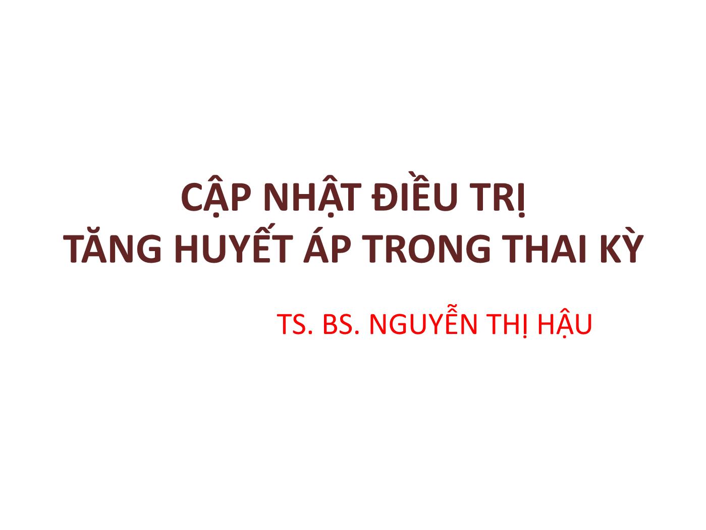 Bài giảng Cập nhật điều trị tăng huyết áp trong thai kỳ - Nguyễn Thị Hậu trang 1