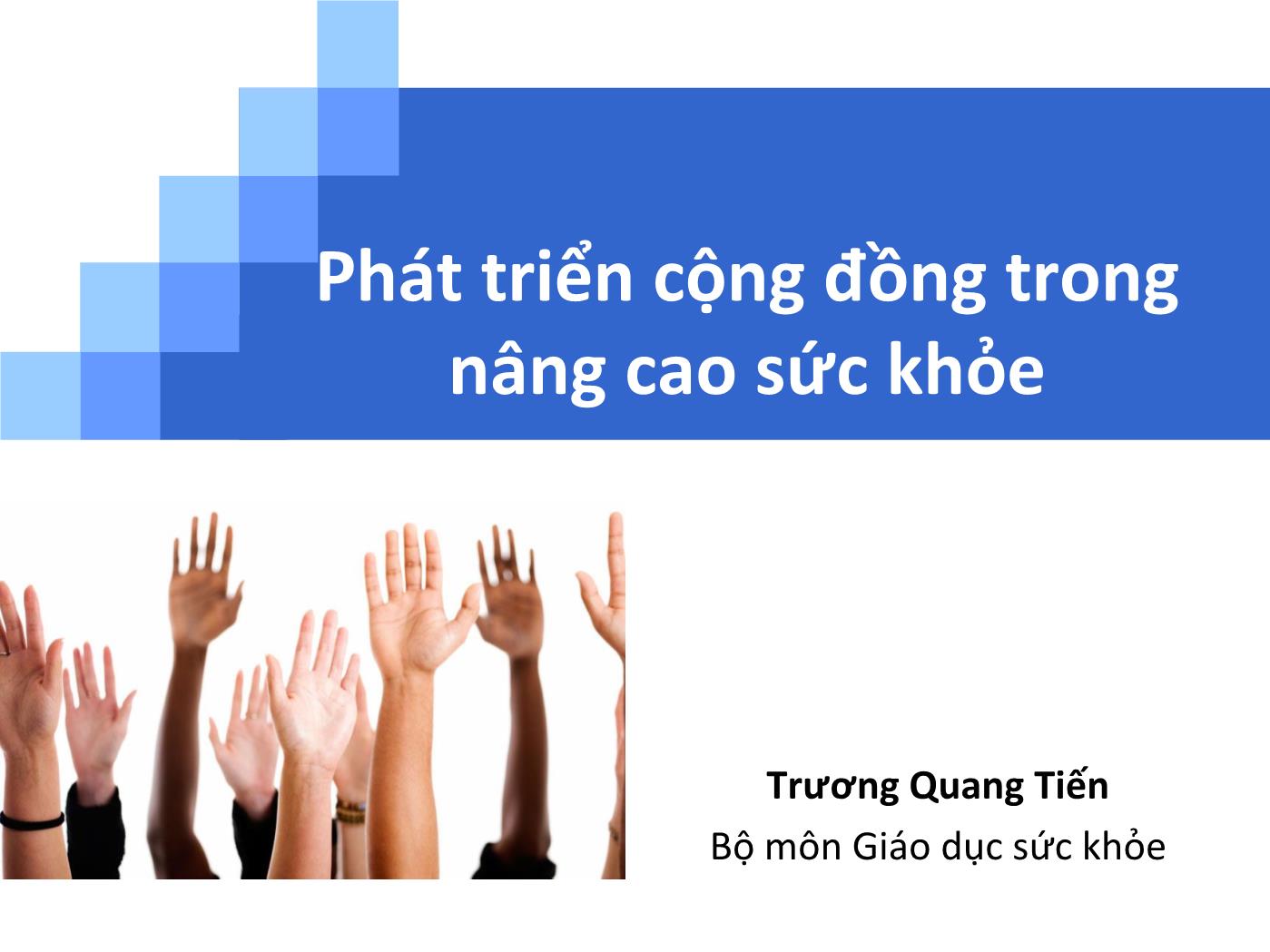 Bài giảng Phát triển cộng đồng trong nâng cao sức khỏe - Trương Quang Tiến trang 1