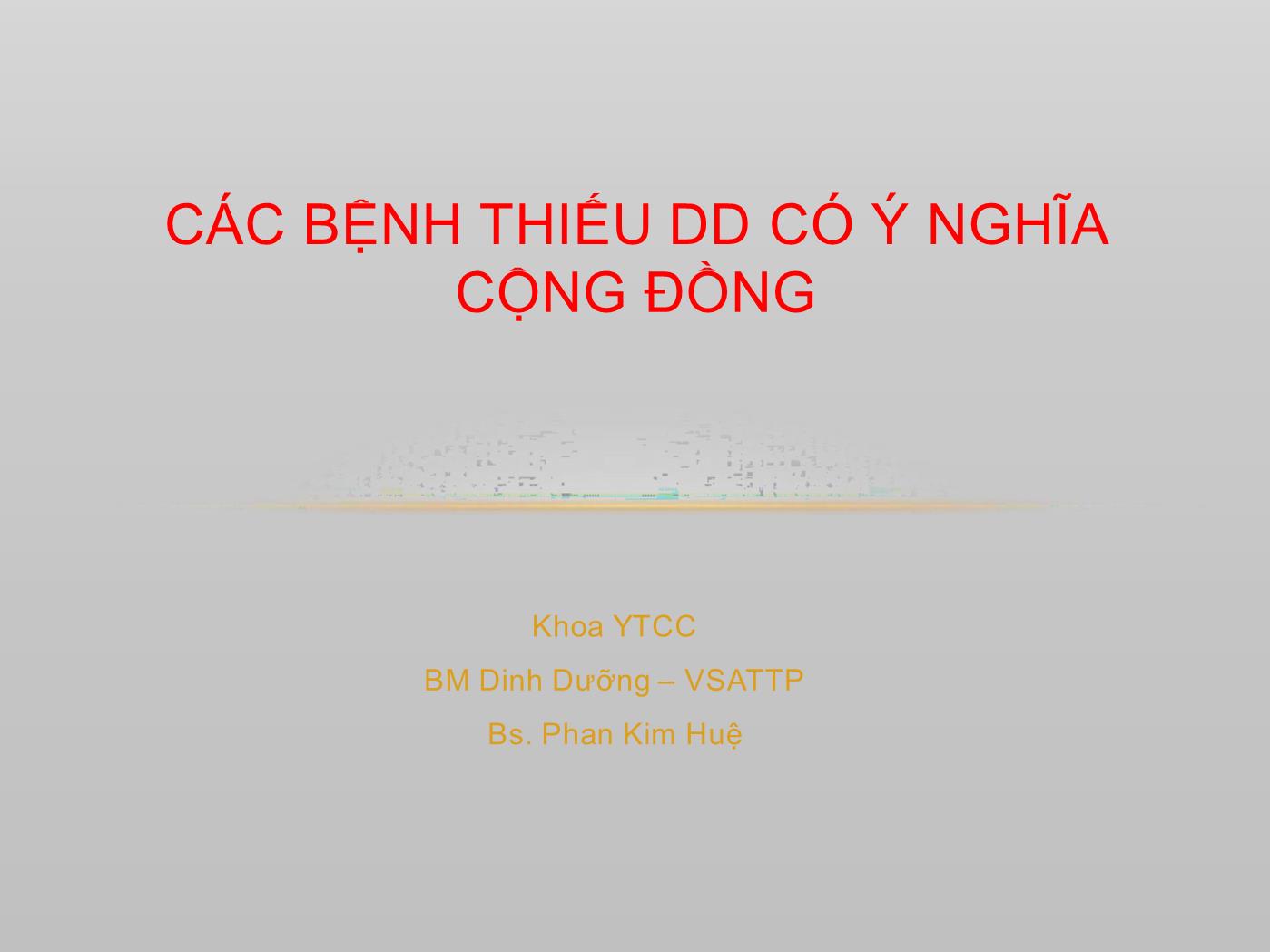 Bài giảng Các bệnh thiếu dinh dưỡng có ý nghĩa cộng đồng - Phan Kim Huệ trang 1