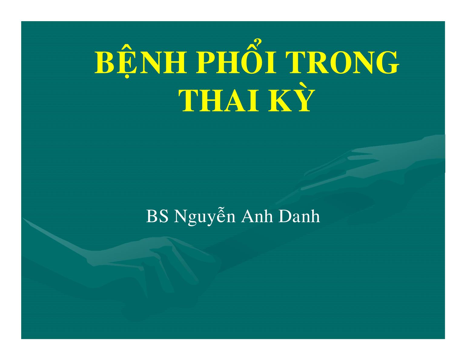 Bệnh phổi trong thai kỳ - Nguyễn Anh Danh trang 1