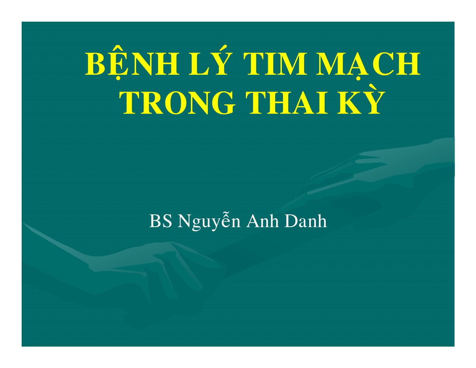 Bệnh lý tim mạch trong thai kỳ - Nguyễn Anh Danh trang 1